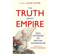 The Truth About Empire : Real Histories of British Colonialism