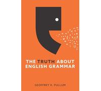 The Truth About English Grammar: A Guide to Writing Good English for Writers and Everyone Else