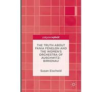 The Truth about Fania Fénelon and the Women’s Orchestra of Auschwitz-Birkenau