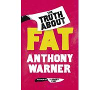 The Truth About Fat: From the author of The Angry Chef