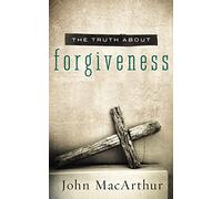 The Truth About Forgiveness: A Biblical and Theological Study of How to Follow Christ's Example