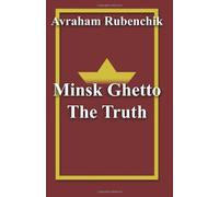 The Truth About Ghetto Minsk