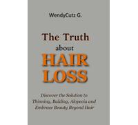 The Truth About Hair Loss: Discover the Solution to Thinning, Balding, Alopecia and Embrace Beauty Beyond Hair. (Strands of Wisdom: haircare guidebook series)
