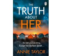 The Truth About Her : The addictive and utterly gripping psychological thriller