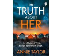 The Truth About Her: The addictive and utterly gripping psychological thriller