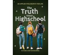 The Truth About Highschool: An Applied Philosophy For Life