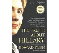 The Truth About Hillary: What She Knew, When She Knew It, and How Far She'll Go to Become President
