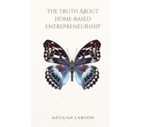 The Truth About Home-Based Entrepreneurship: A Guide to Avoiding Common Pitfalls (The Truth About Series)
