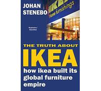 The Truth About IKEA: The Secret Behind the World's Fifth Richest Man and the Company He Founded
