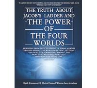 The Truth About Jacob’s Ladder and The Power of the Four Worlds: Decoding the Hidden Architecture of Creation and Humanity