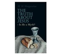 The Truth About Jesus - Is He a Myth?: Illustrated Edition