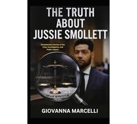 THE TRUTH ABOUT JUSSIE SMOLLETT: Documentary Review of the Case, Investigation, and Public Impact.