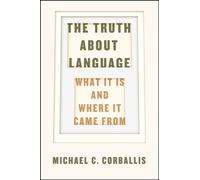 Truth about Language - What It Is and Where It Came From
