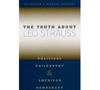 The Truth about Leo Strauss - Political Philosophy and American Democracy
