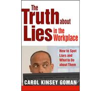 The Truth about Lies in the Workplace: How to Spot Liars and What to Do About Them (AGENCY/DISTRIBUTED)