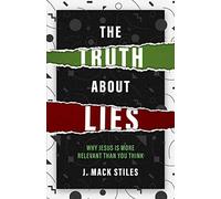 The Truth About Lies: Why Jesus is more relevant than you think