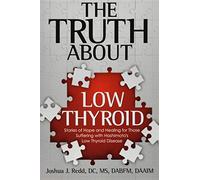 The Truth About Low Thyroid: Stories of Hope and Healing for Those Suffering with Hashimoto's Low Thyroid Disease