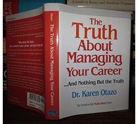 The Truth About Managing Your Career: ...and Nothing But the Truth