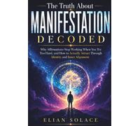 The Truth About Manifestation Decoded: Why Affirmations Stop Working When You Try Too Hard, and How to Actually Attract Through Identity and Inner Alignment