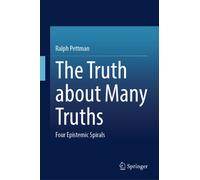 The Truth about Many Truths : Four Epistemic Spirals