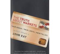The Truth about Markets: Their Genius, Their Limits, Their Follies