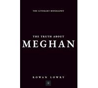 The Truth About Meghan: The Literary Biography