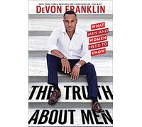 The Truth About Men: What Men and Women Need to Know