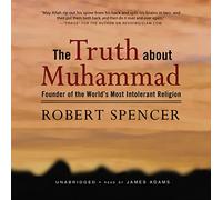 The Truth about Muhammad: Founder of the World's Most Intolerant Religion