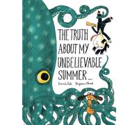 The Truth About My Unbelievable Summer . . .
