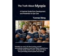 The Truth About Myopia: A Practical Guide from Development and Prevention to Eye Care