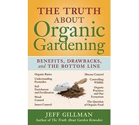 The Truth about Organic Gardening - Benefits, Drawbacks, and the Bottom Line