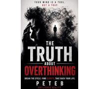 The Truth About Overthinking