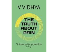 THE TRUTH ABOUT PAIN: “A simple guide for pain-free living”