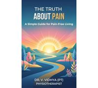 The Truth About Pain: A Simple Guide for Pain-Free Living