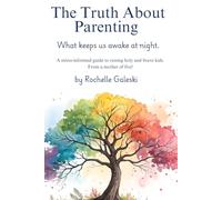 The Truth About Parenting: What Keeps us awake at night.: A Stress-Informed Guide to Raising Holy and Brave Kids. From a mother of Five!