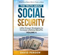 The Truth about Social Security Volume 4: Little-Known Strategies to Increase Lifetime Benefits