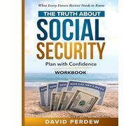 The Truth about Social Security Workbook: Plan with Confidence