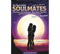 The Truth About Soulmates (Twin Souls, Twin Flames, Dual Souls, Karmic Partners) Part 1: Phases: Heavenly connection with infernal anguish (The Truth ... Flames, Dual Souls, Karmic Partners) (1))