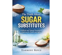 The Truth About Sugar Substitutes: Artificial and Natural Sweeteners Explained for Health and Safety: 82 (Health Matters)