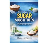 The Truth About Sugar Substitutes: Artificial and Natural Sweeteners Explained for Health and Safety (Health Matters)