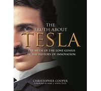 The Truth About Tesla: The Myth of the Lone Genius in the History of Innovation