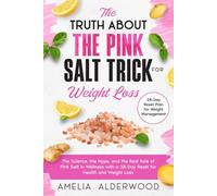 The Truth About the Pink Salt Trick for Weight Loss: The Science, the Hype, and the Real Role of Pink Salt in Wellness with a 28-Day Reset Plan for ... Management (Natural Healing Essentials)