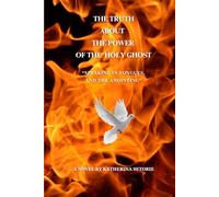 THE TRUTH ABOUT THE POWER OF THE HOLY GHOST: “SPEAKING IN TONGUES, AND THE ANOINTING”