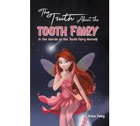 The Truth About the Tooth Fairy: In the Words of the Tooth Fairy Herself