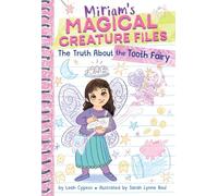The Truth about the Tooth Fairy (Miriam's Magical Creature Files #1): A Chapter Book