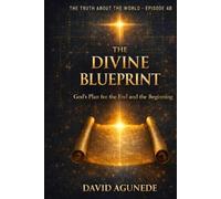 The Truth about the world Episode 4B: The Divine Blueprint: God’s Plan for the End and the Beginning