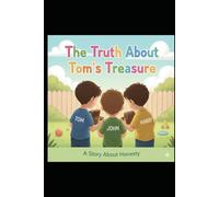 The Truth About Tom’s Treasure: A Heartwarming Adventure for Kids Ages