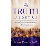 The Truth About Us: How to Discover the Potential God Has Given You