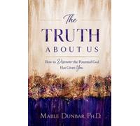 The Truth About Us: How to Discover the Potential God Has Given You
