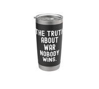 the Truth About war Nobody wins Wisdom for Men Women Stainless Steel Insulated Tumbler